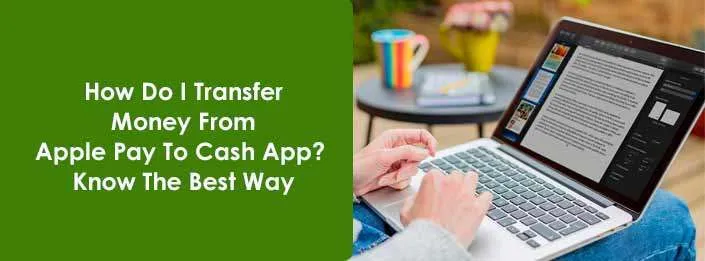 How To Transfer Money From Apple Pay To Cash App? Discussed Possible Steps!
